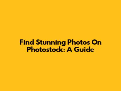 Find Stunning Photos On Photostock: A Guide