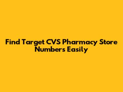 Find Target CVS Pharmacy Store Numbers Easily
