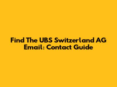 Find The UBS Switzerland AG Email: Contact Guide