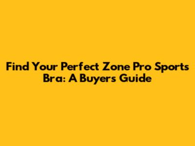 Find Your Perfect Zone Pro Sports Bra: A Buyer's Guide