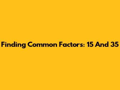 Finding Common Factors: 15 And 35