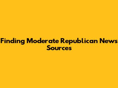 Finding Moderate Republican News Sources