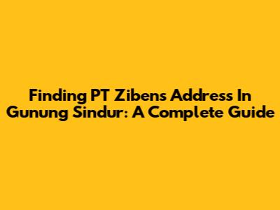Finding PT Ziben's Address In Gunung Sindur: A Complete Guide