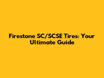 Firestone SC/SCSE Tires: Your Ultimate Guide