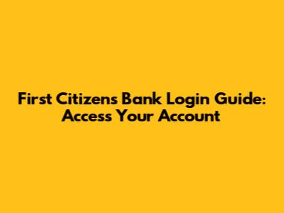 First Citizens Bank Login Guide: Access Your Account