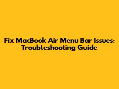 Fix MacBook Air Menu Bar Issues: Troubleshooting Guide