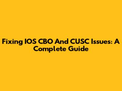 Fixing IOS CBO And CUSC Issues: A Complete Guide