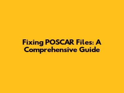 Fixing POSCAR Files: A Comprehensive Guide
