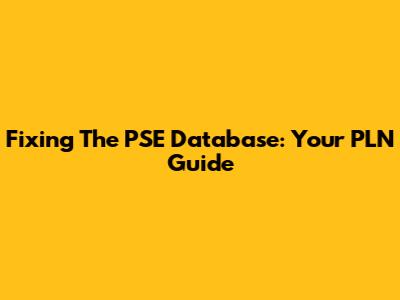 Fixing The PSE Database: Your PLN Guide