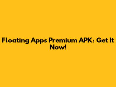 Floating Apps Premium APK: Get It Now!
