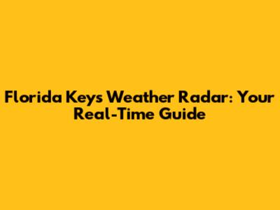 Florida Keys Weather Radar: Your Real-Time Guide