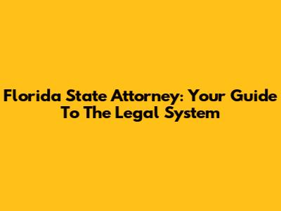 Florida State Attorney: Your Guide To The Legal System