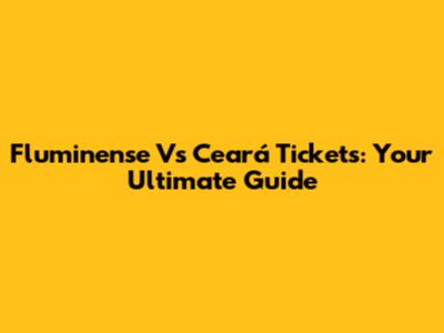 Fluminense Vs Ceará Tickets: Your Ultimate Guide