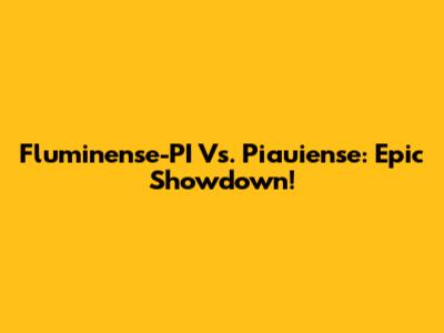 Fluminense-PI Vs. Piauiense: Epic Showdown!