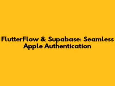 FlutterFlow & Supabase: Seamless Apple Authentication