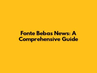 Fonte Bebas News: A Comprehensive Guide
