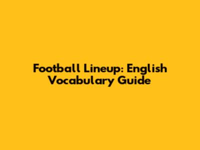 Football Lineup: English Vocabulary Guide