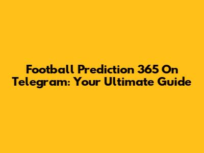 Football Prediction 365 On Telegram: Your Ultimate Guide