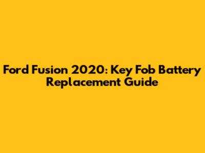 Ford Fusion 2020: Key Fob Battery Replacement Guide