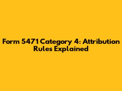 Form 5471 Category 4: Attribution Rules Explained