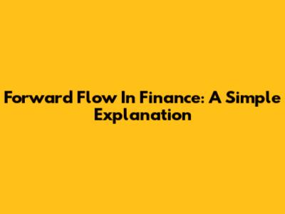 Forward Flow In Finance: A Simple Explanation