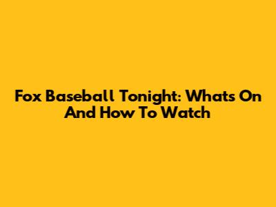 Fox Baseball Tonight: What's On And How To Watch