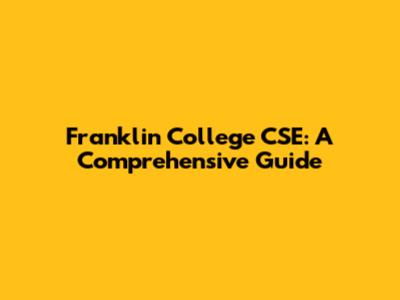 Franklin College CSE: A Comprehensive Guide