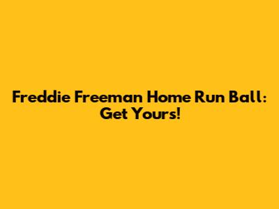 Freddie Freeman Home Run Ball: Get Yours!
