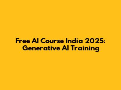 Free AI Course India 2025: Generative AI Training