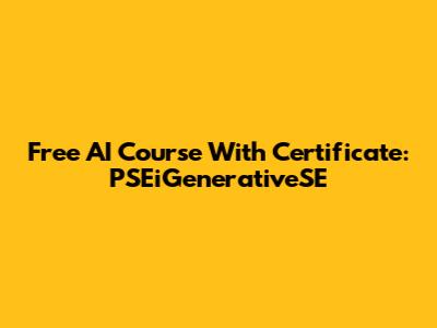 Free AI Course With Certificate: PSEiGenerativeSE