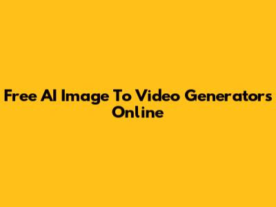 Free AI Image To Video Generators Online