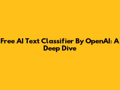 Free AI Text Classifier By OpenAI: A Deep Dive