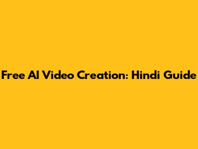 Free AI Video Creation: Hindi Guide