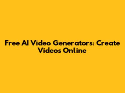 Free AI Video Generators: Create Videos Online