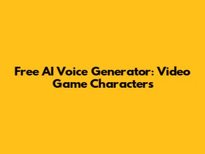 Free AI Voice Generator: Video Game Characters