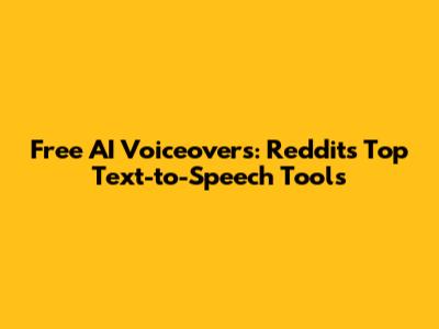 Free AI Voiceovers: Reddit's Top Text-to-Speech Tools