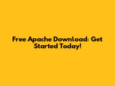 Free Apache Download: Get Started Today!