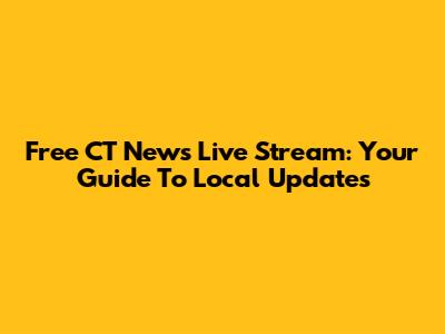 Free CT News Live Stream: Your Guide To Local Updates
