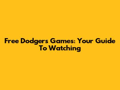 Free Dodgers Games: Your Guide To Watching