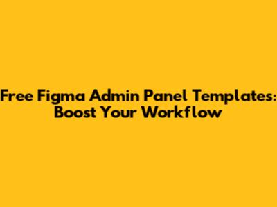 Free Figma Admin Panel Templates: Boost Your Workflow