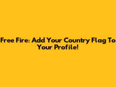 Free Fire: Add Your Country Flag To Your Profile!