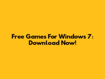 Free Games For Windows 7: Download Now!