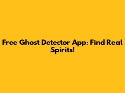 Free Ghost Detector App: Find Real Spirits!