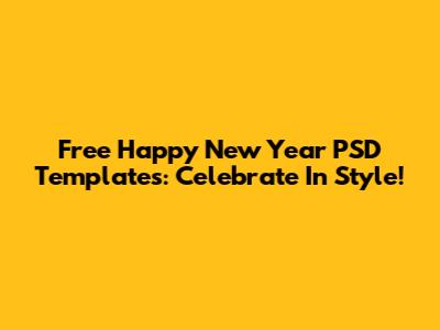 Free Happy New Year PSD Templates: Celebrate In Style!