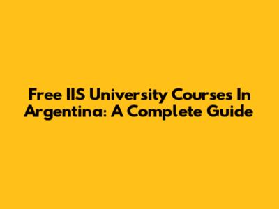Free IIS University Courses In Argentina: A Complete Guide