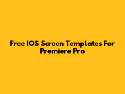 Free IOS Screen Templates For Premiere Pro