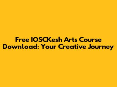 Free IOSCKesh Arts Course Download: Your Creative Journey