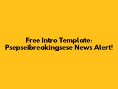 Free Intro Template: Psepseibreakingsese News Alert!