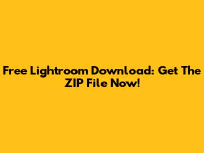 Free Lightroom Download: Get The ZIP File Now!