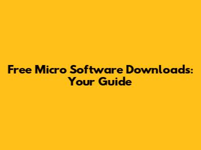 Free Micro Software Downloads: Your Guide